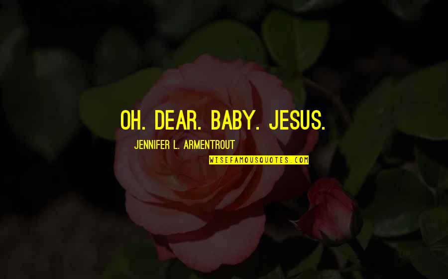 Dinant Aventure Quotes By Jennifer L. Armentrout: Oh. Dear. Baby. Jesus.