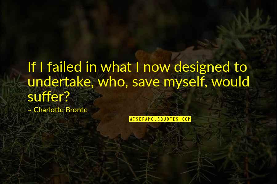 Dinara Kulibaeva Quotes By Charlotte Bronte: If I failed in what I now designed