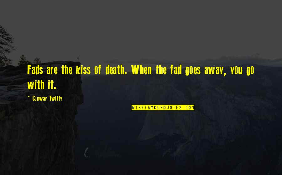 Dinardos Pound Quotes By Conway Twitty: Fads are the kiss of death. When the