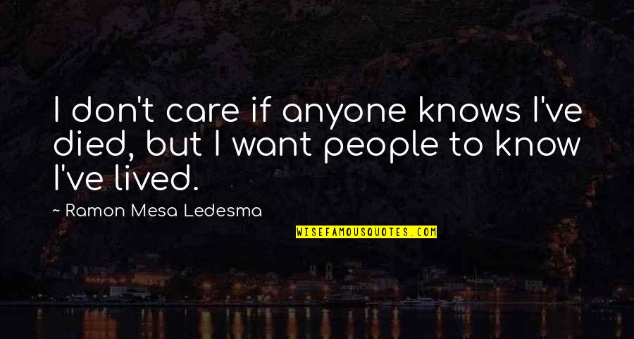 Dinardos Pound Quotes By Ramon Mesa Ledesma: I don't care if anyone knows I've died,