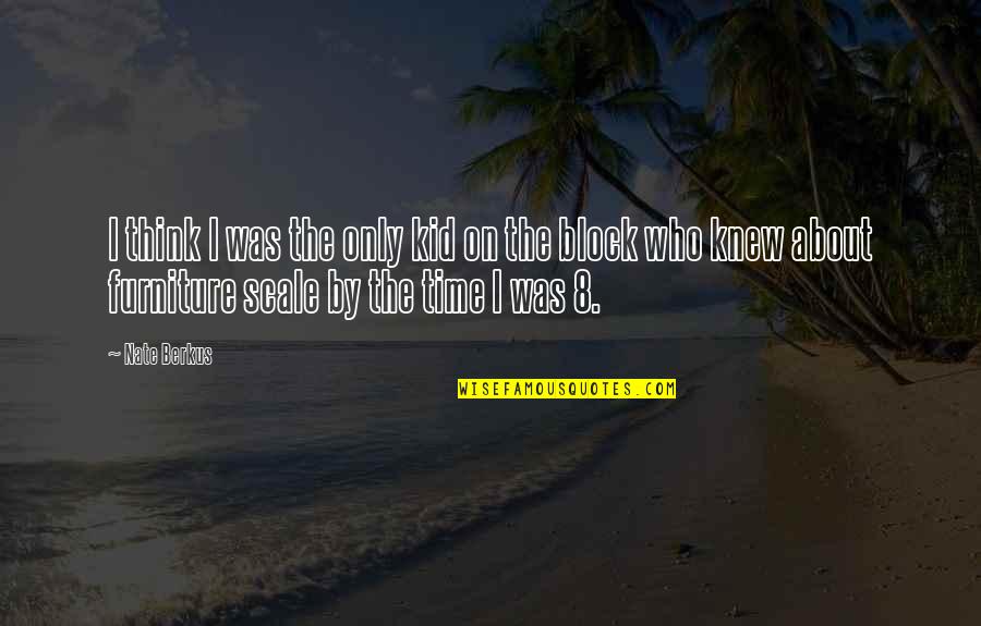 Dinardos Quotes By Nate Berkus: I think I was the only kid on Dinardos Quotes By Nate Berkus: I think I was the only kid on
