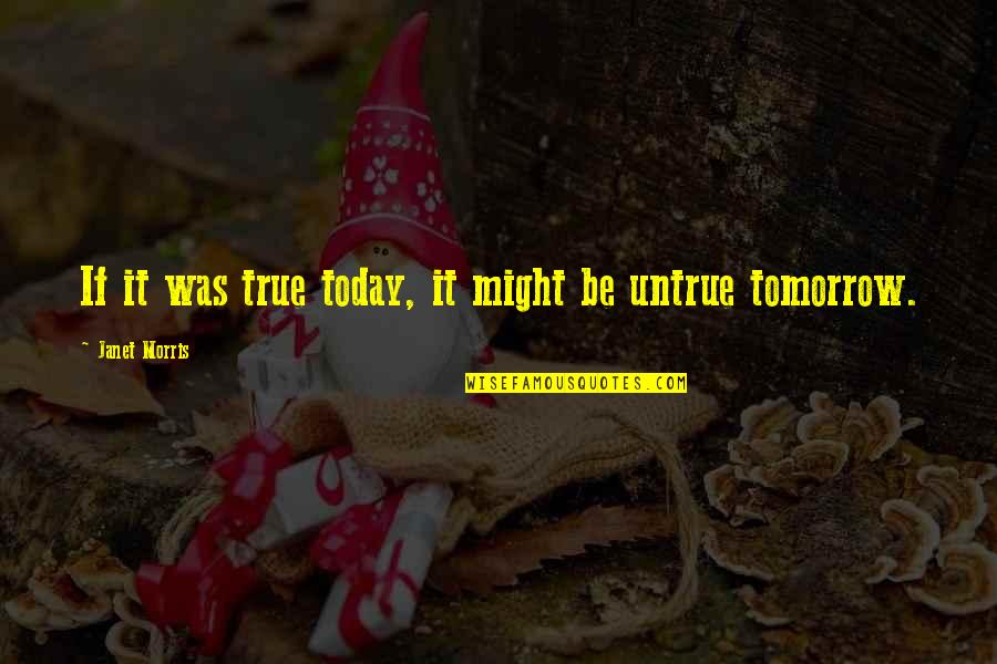 Dinarske Quotes By Janet Morris: If it was true today, it might be Dinarske Quotes By Janet Morris: If it was true today, it might be