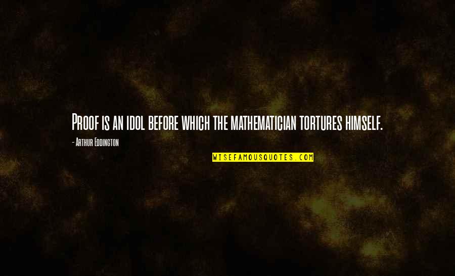 Dinaw Mengestu Quotes By Arthur Eddington: Proof is an idol before which the mathematician