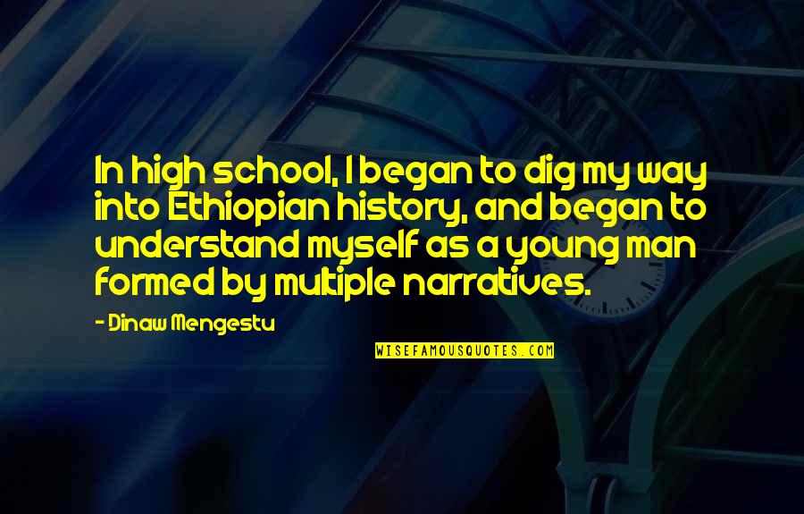 Dinaw Mengestu Quotes By Dinaw Mengestu: In high school, I began to dig my