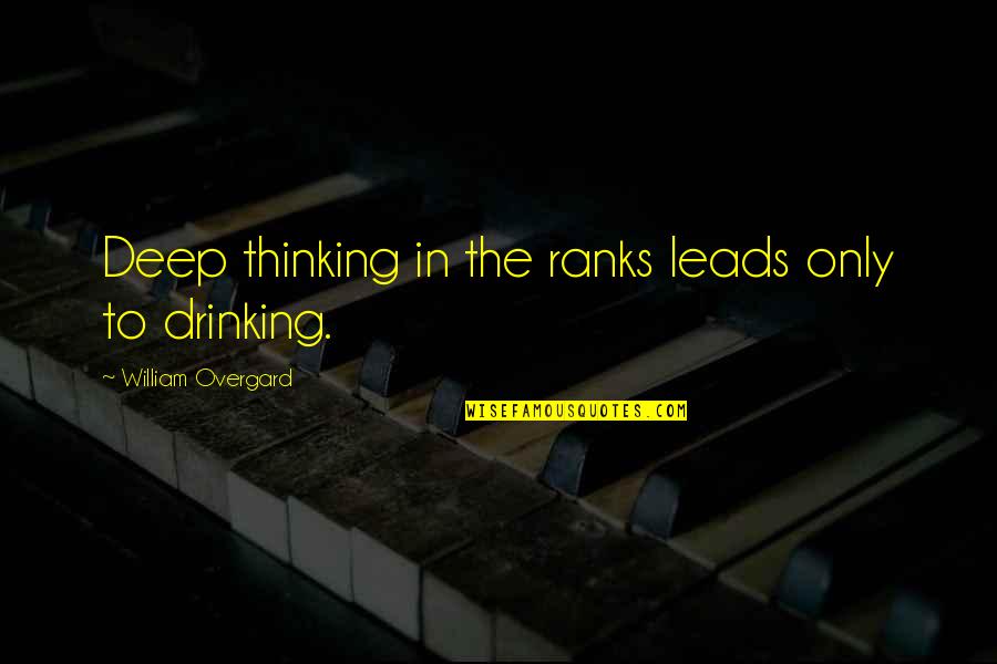 Dincic Poliklinika Quotes By William Overgard: Deep thinking in the ranks leads only to Dincic Poliklinika Quotes By William Overgard: Deep thinking in the ranks leads only to