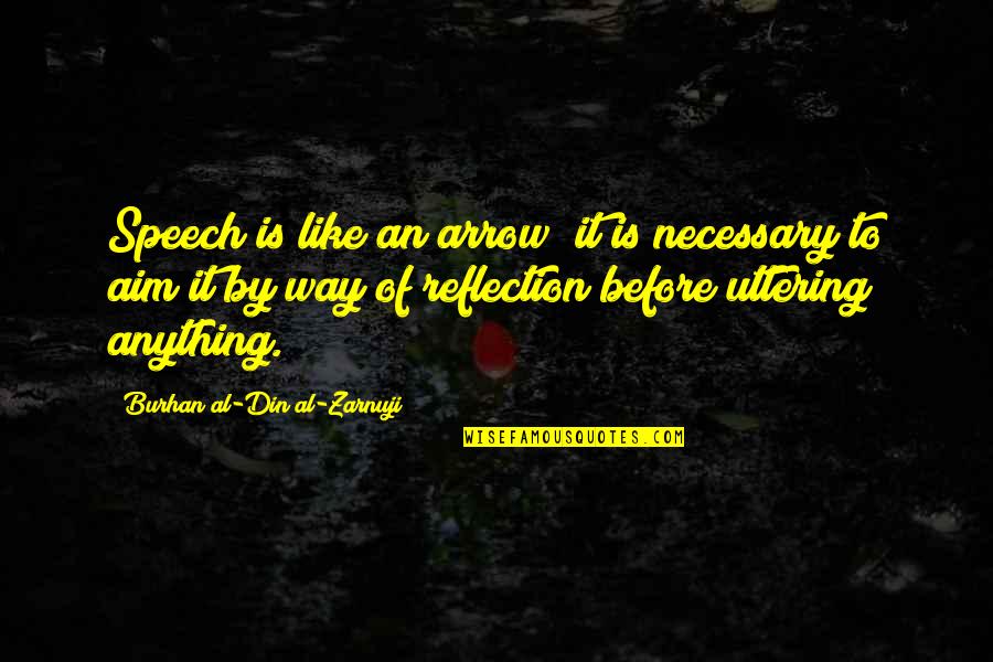 Din'd Quotes By Burhan Al-Din Al-Zarnuji: Speech is like an arrow; it is necessary