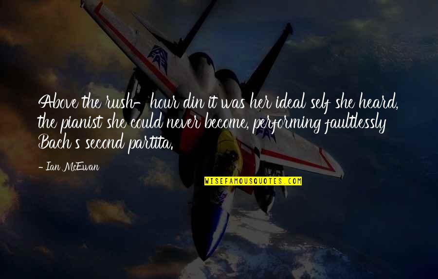 Din'd Quotes By Ian McEwan: Above the rush-hour din it was her ideal