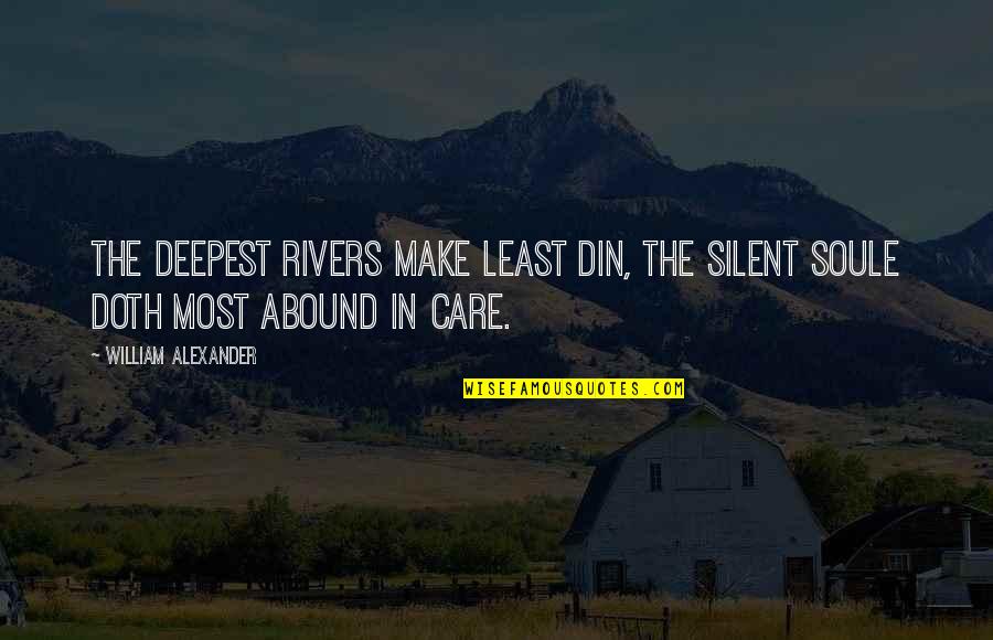 Din'd Quotes By William Alexander: The deepest rivers make least din, The silent