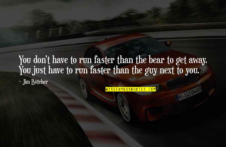 Dindanai Quotes By Jim Butcher: You don't have to run faster than the Dindanai Quotes By Jim Butcher: You don't have to run faster than the