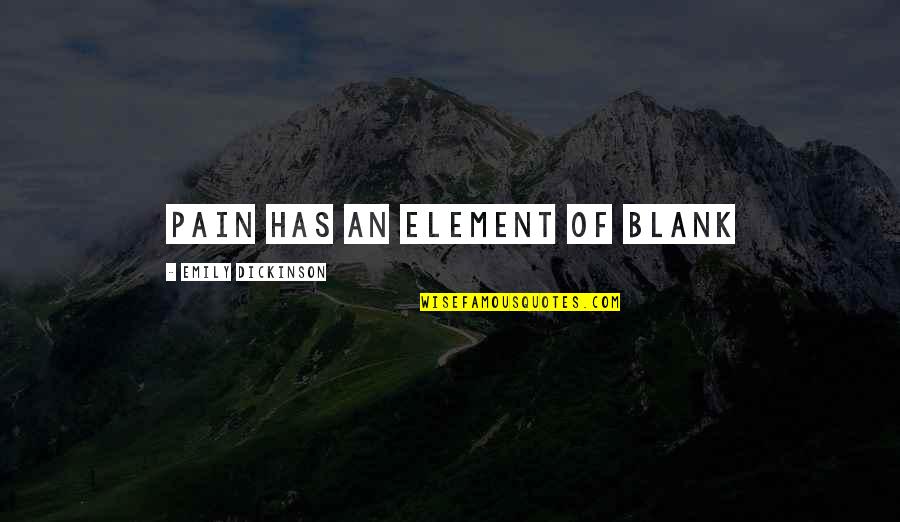 Dindang1 Quotes By Emily Dickinson: Pain has an element of blank