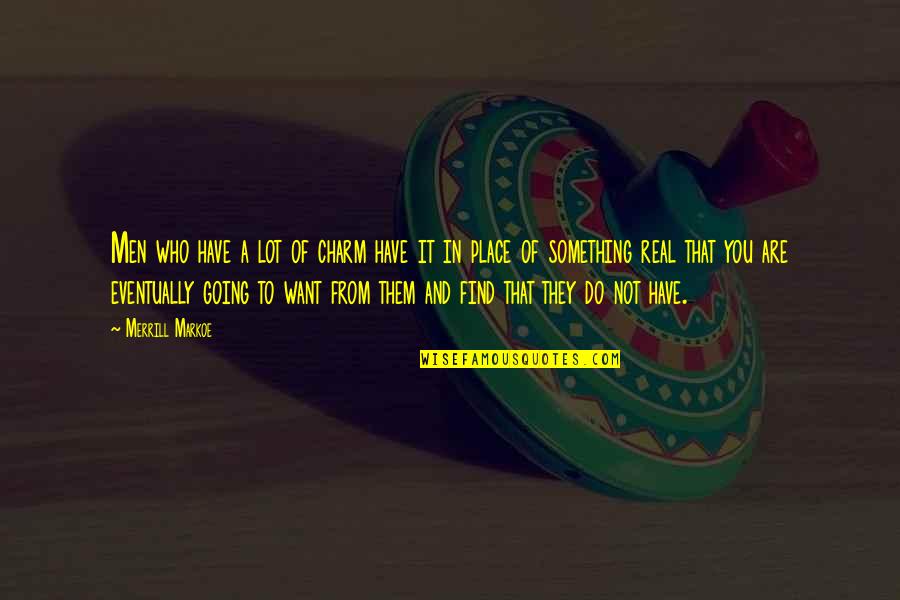 Dindang1 Quotes By Merrill Markoe: Men who have a lot of charm have