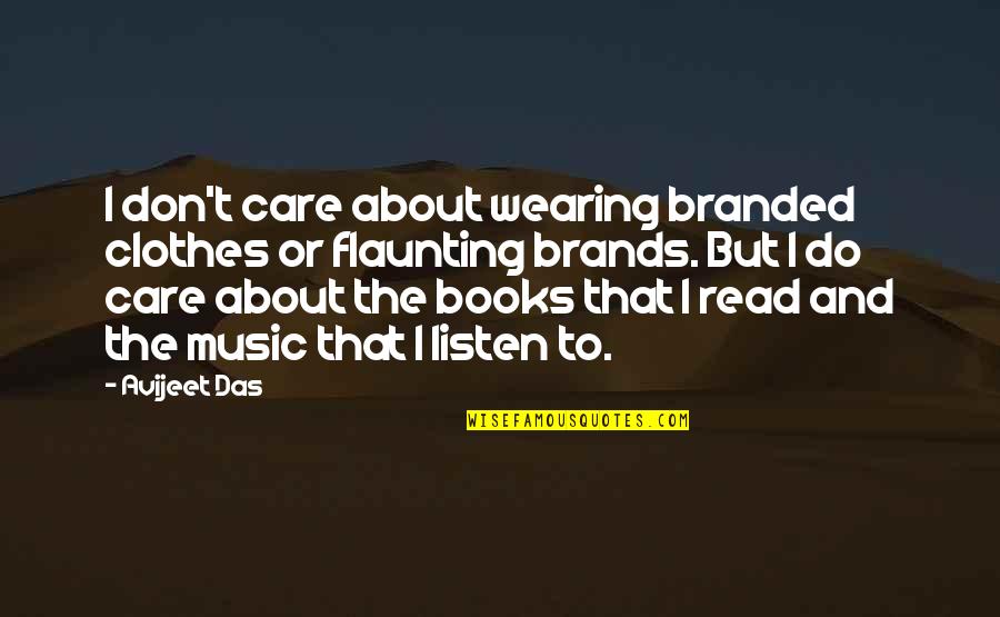 Dindigul Thalappakatti Quotes By Avijeet Das: I don't care about wearing branded clothes or Dindigul Thalappakatti Quotes By Avijeet Das: I don't care about wearing branded clothes or