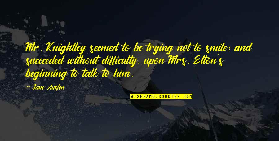 Dindiridoo Quotes By Jane Austen: Mr. Knightley seemed to be trying not to Dindiridoo Quotes By Jane Austen: Mr. Knightley seemed to be trying not to