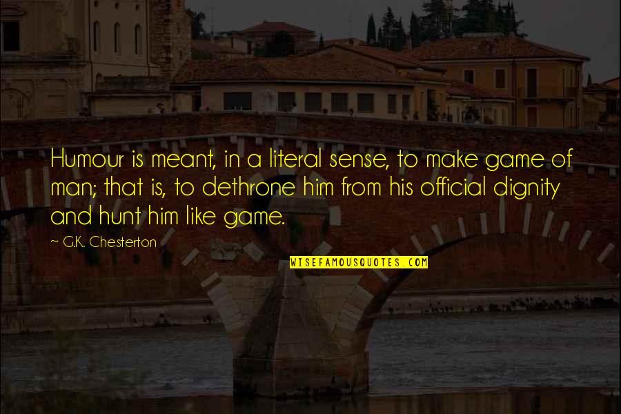 Dindot Quotes By G.K. Chesterton: Humour is meant, in a literal sense, to