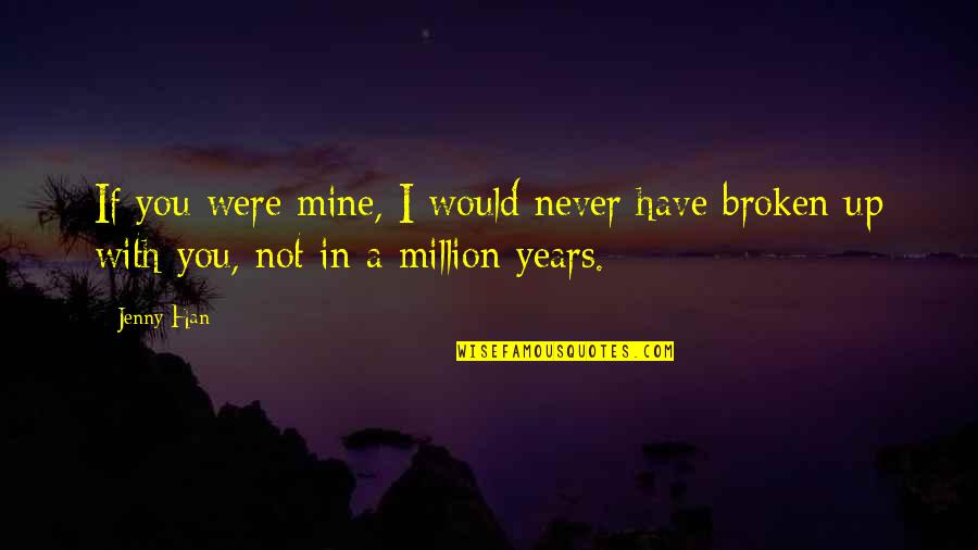 Dindy Foster Quotes By Jenny Han: If you were mine, I would never have