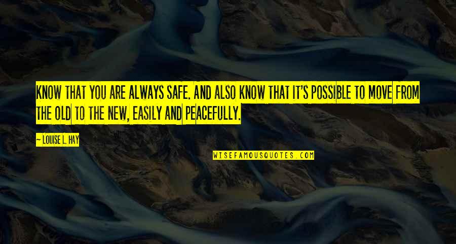 Dindy Foster Quotes By Louise L. Hay: Know that you are always safe. And also Dindy Foster Quotes By Louise L. Hay: Know that you are always safe. And also