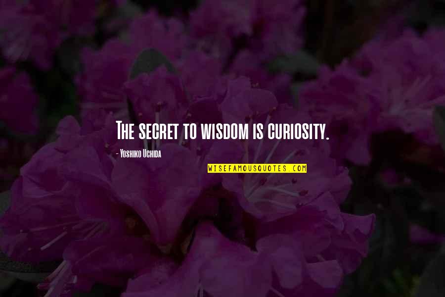 Dindy Robinson Quotes By Yoshiko Uchida: The secret to wisdom is curiosity.
