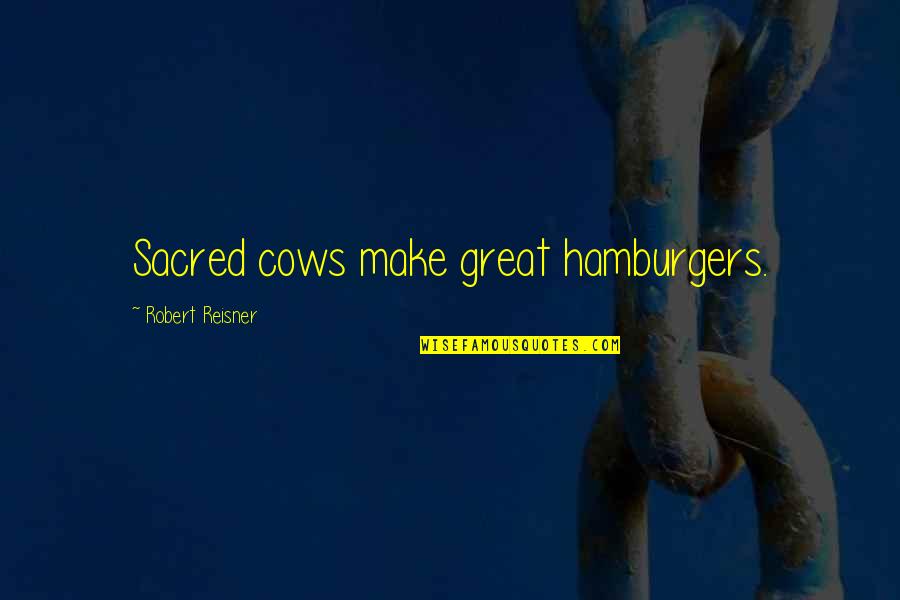 Dindymus Quotes By Robert Reisner: Sacred cows make great hamburgers.
