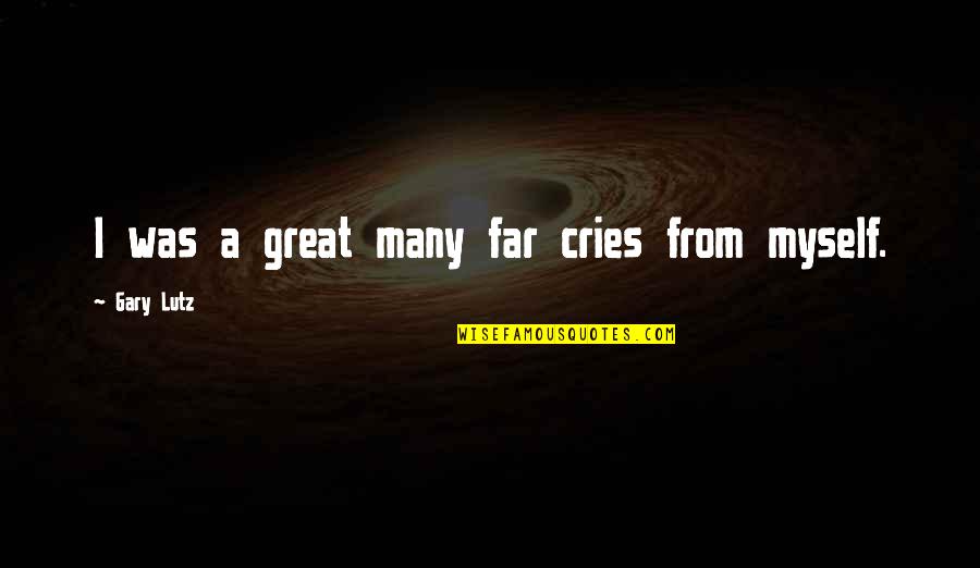 Dine Alone Quotes By Gary Lutz: I was a great many far cries from