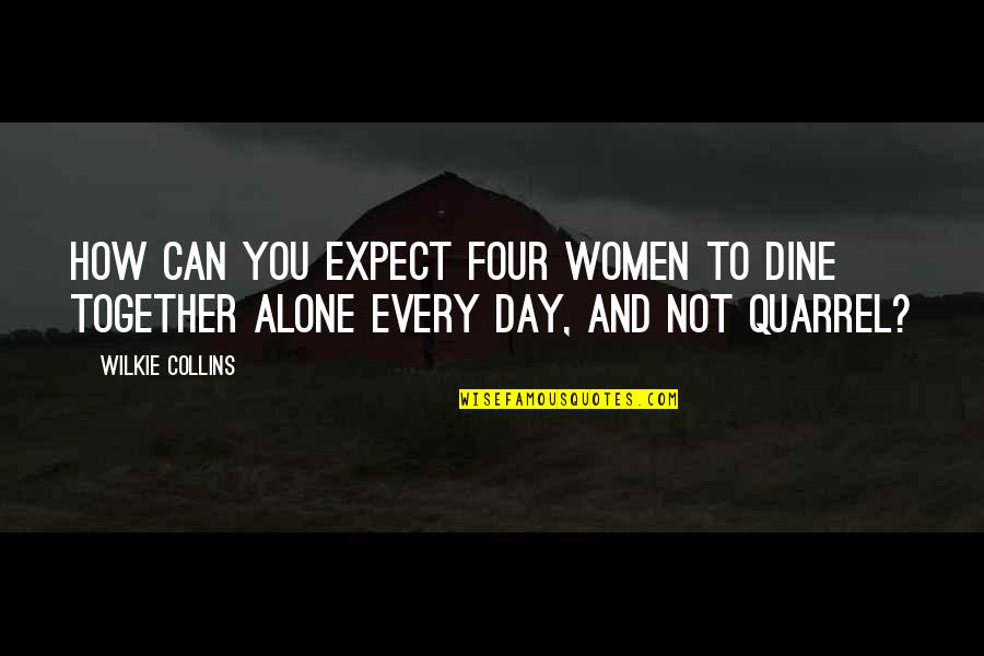 Dine Alone Quotes By Wilkie Collins: How can you expect four women to dine