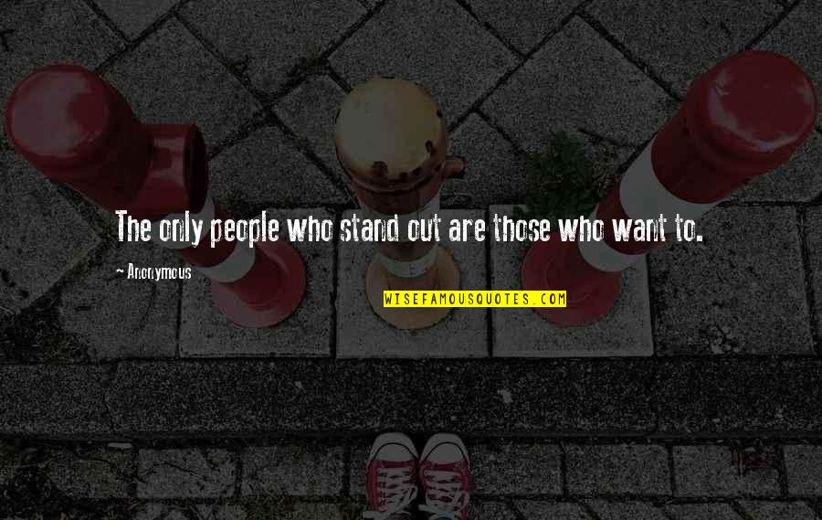 Dine And Dance Quotes By Anonymous: The only people who stand out are those