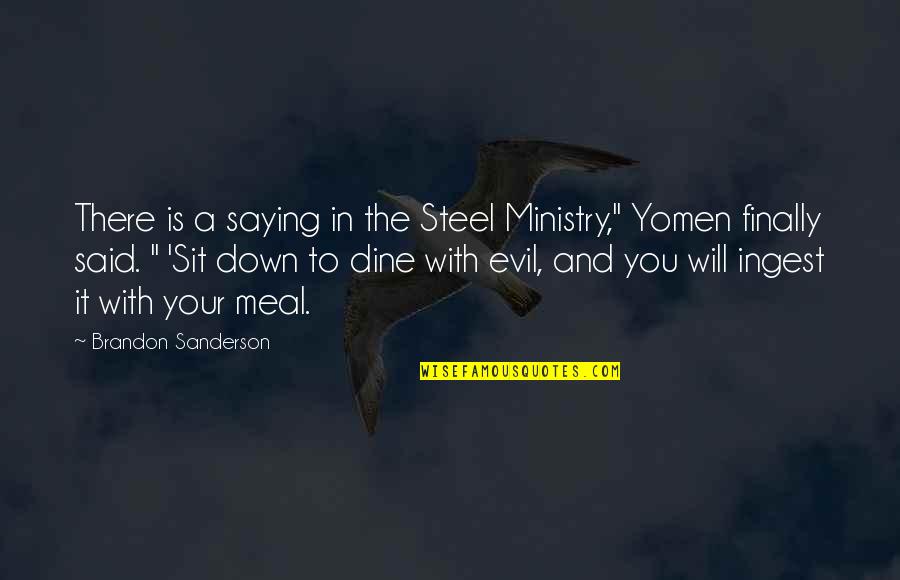 Dine Out Quotes By Brandon Sanderson: There is a saying in the Steel Ministry,"