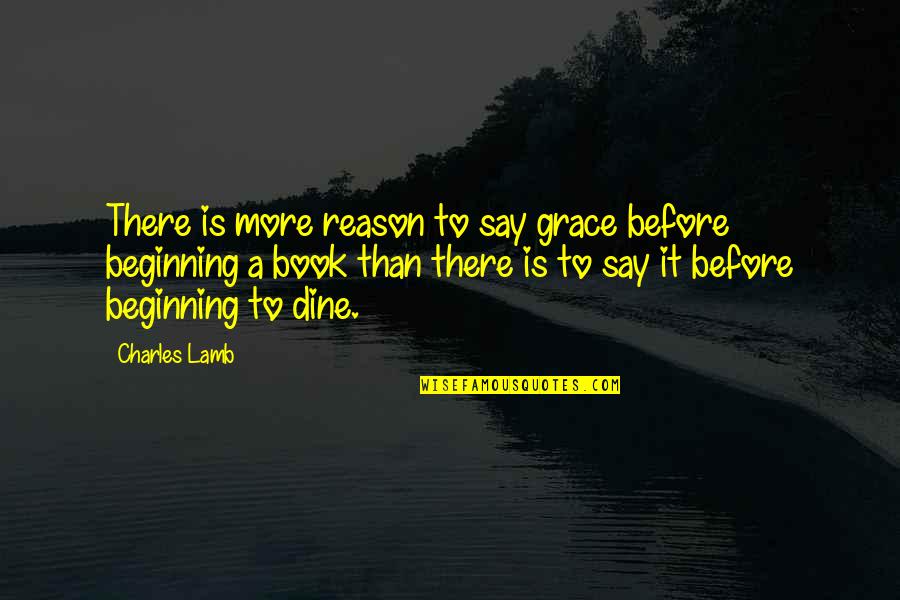Dine Out Quotes By Charles Lamb: There is more reason to say grace before