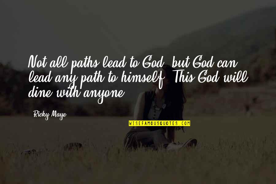 Dine Out Quotes By Ricky Maye: Not all paths lead to God, but God