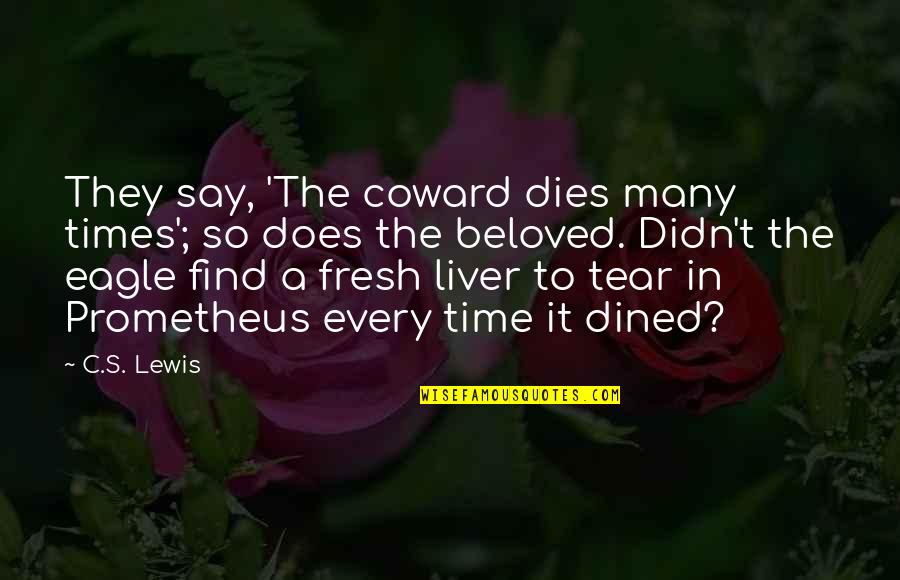 Dined In Quotes By C.S. Lewis: They say, 'The coward dies many times'; so