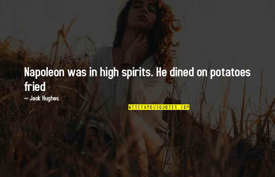 Dined In Quotes By Jack Hughes: Napoleon was in high spirits. He dined on