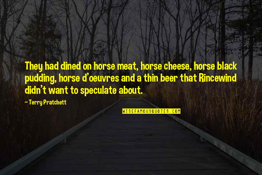 Dined In Quotes By Terry Pratchett: They had dined on horse meat, horse cheese,