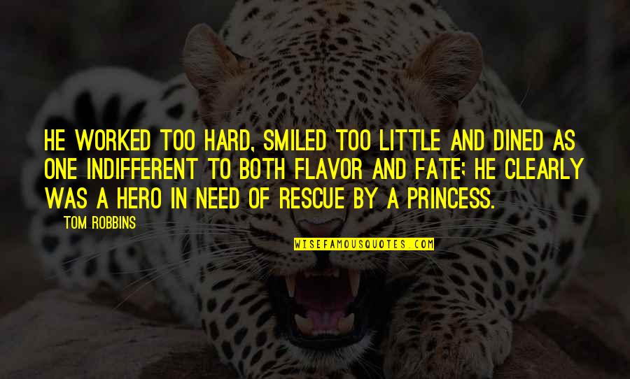Dined In Quotes By Tom Robbins: He worked too hard, smiled too little and