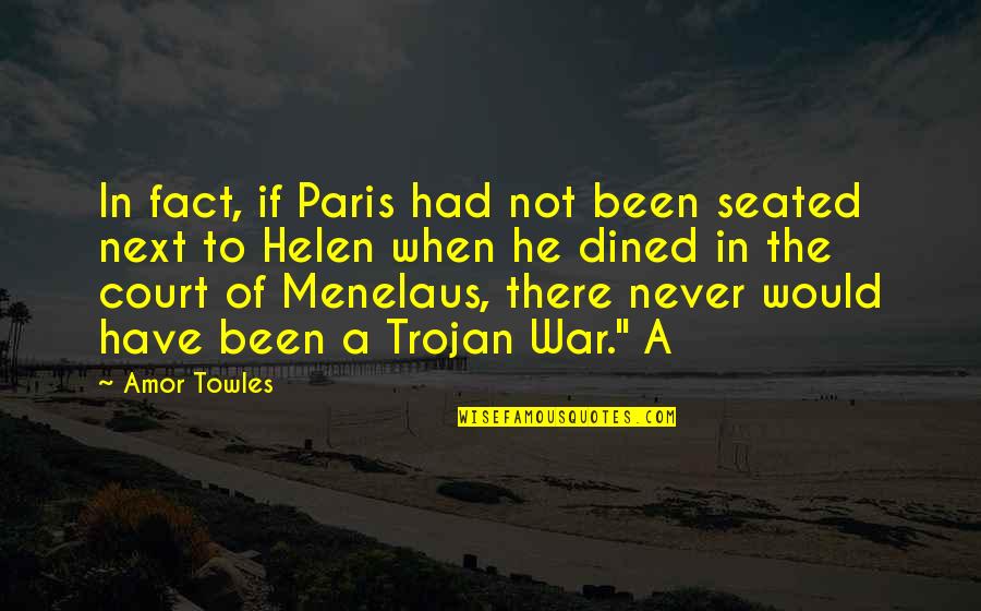 Dined Quotes By Amor Towles: In fact, if Paris had not been seated