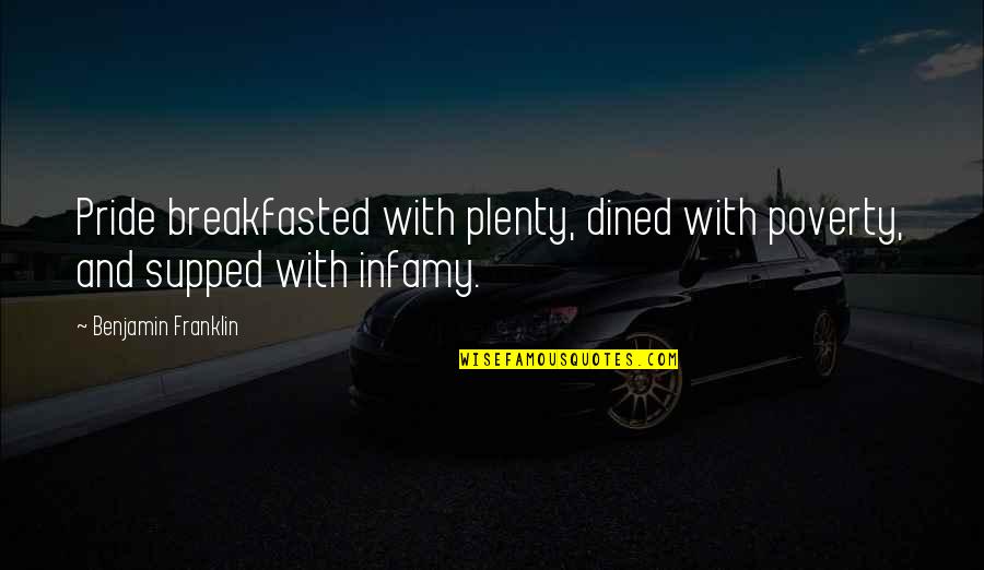 Dined Quotes By Benjamin Franklin: Pride breakfasted with plenty, dined with poverty, and