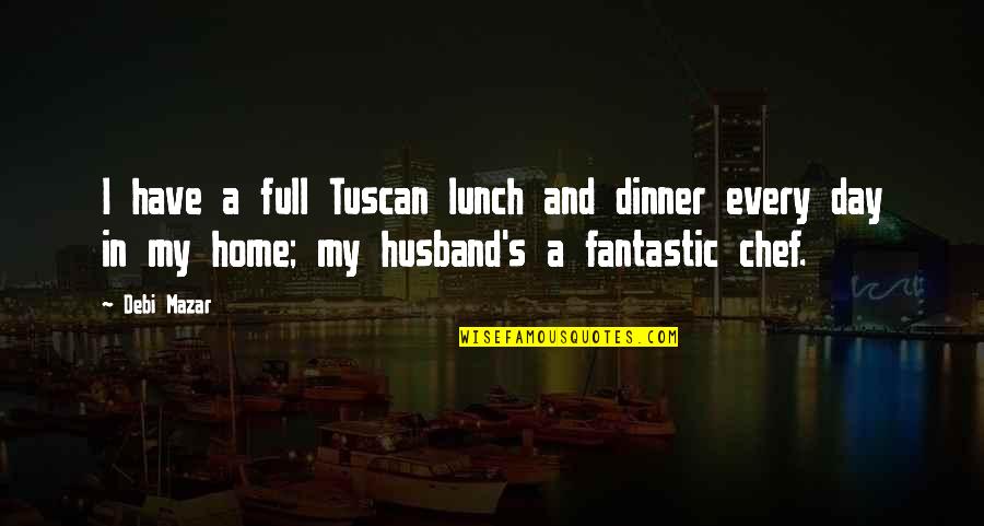 Dined Quotes By Debi Mazar: I have a full Tuscan lunch and dinner