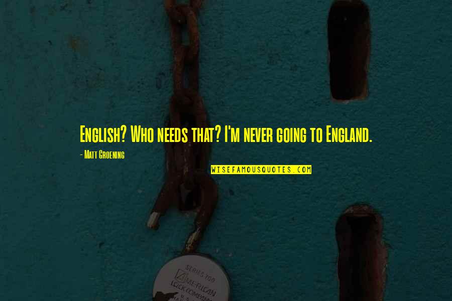 Dineen Animal Hospital Wilmington Quotes By Matt Groening: English? Who needs that? I'm never going to