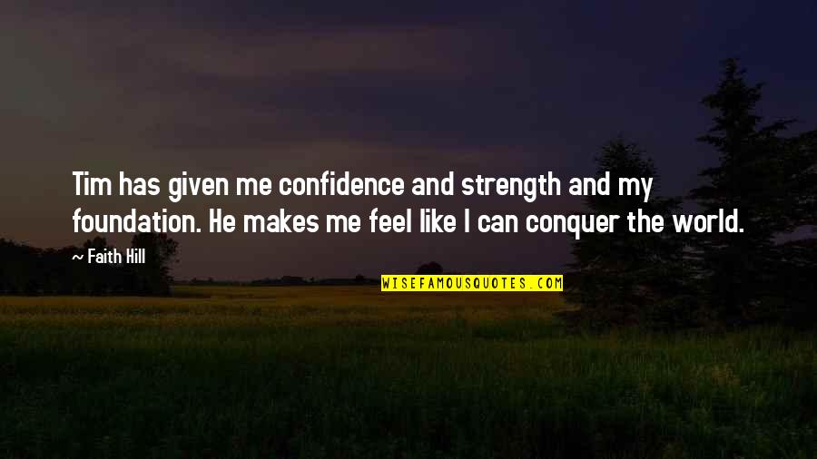 Dinelli Funeral Home Quotes By Faith Hill: Tim has given me confidence and strength and Dinelli Funeral Home Quotes By Faith Hill: Tim has given me confidence and strength and