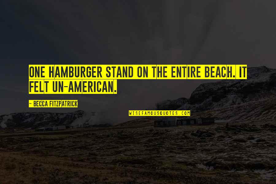 Dinello Real Estate Quotes By Becca Fitzpatrick: One hamburger stand on the entire beach. It