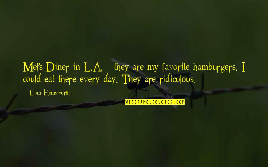Diner Quotes By Liam Hemsworth: Mel's Diner in L.A. - they are my