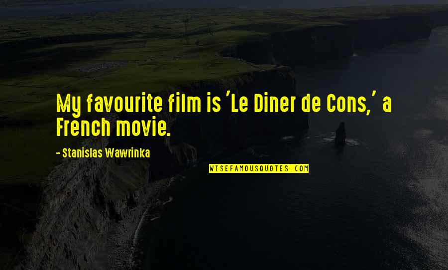 Diner Quotes By Stanislas Wawrinka: My favourite film is 'Le Diner de Cons,'