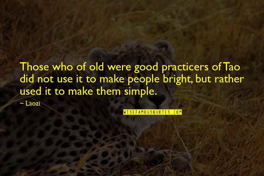 Dinermania Quotes By Laozi: Those who of old were good practicers of