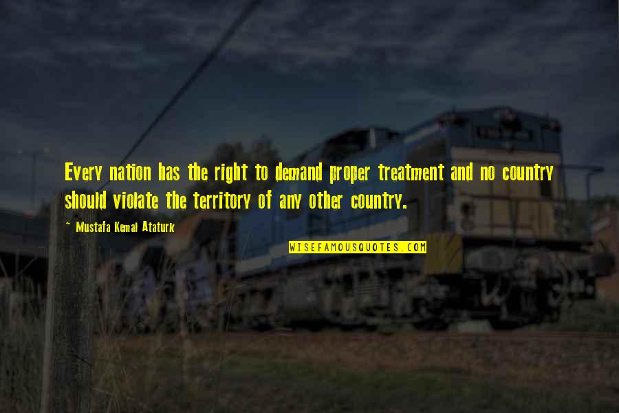 Diners Quotes By Mustafa Kemal Ataturk: Every nation has the right to demand proper