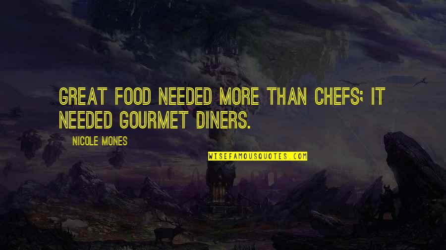 Diners Quotes By Nicole Mones: Great food needed more than chefs; it needed