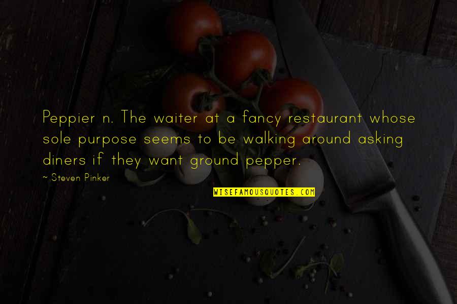 Diners Quotes By Steven Pinker: Peppier n. The waiter at a fancy restaurant