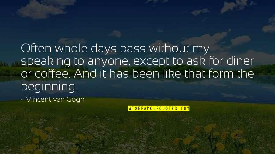 Diners Quotes By Vincent Van Gogh: Often whole days pass without my speaking to