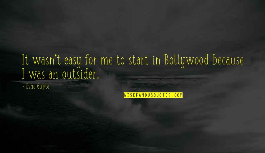 Dinerstein Builders Quotes By Esha Gupta: It wasn't easy for me to start in