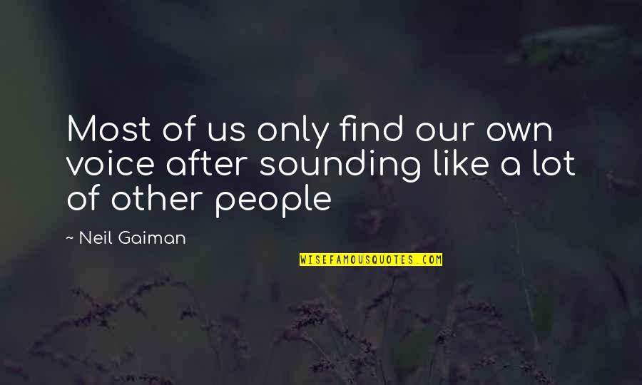 Dinerstein Builders Quotes By Neil Gaiman: Most of us only find our own voice