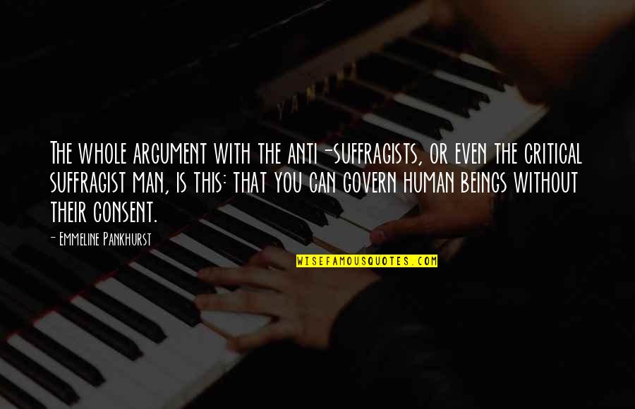 Dinerstein Development Quotes By Emmeline Pankhurst: The whole argument with the anti-suffragists, or even Dinerstein Development Quotes By Emmeline Pankhurst: The whole argument with the anti-suffragists, or even