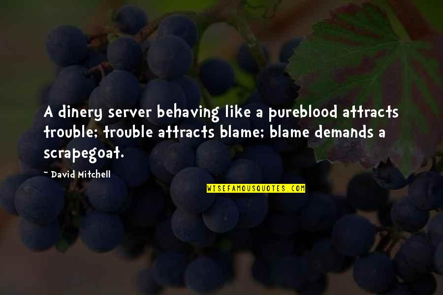 Dinery Quotes By David Mitchell: A dinery server behaving like a pureblood attracts