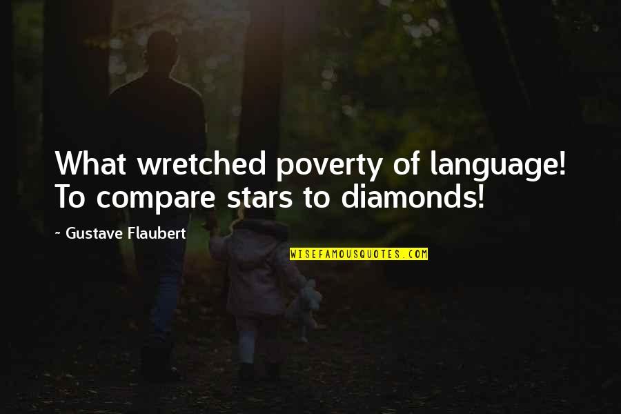 Dinery Quotes By Gustave Flaubert: What wretched poverty of language! To compare stars